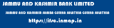 JAMMU AND KASHMIR BANK LIMITED  JAMMU AND KASHMIR SAMBA GURHA SALATHIA GURHA SALATHIA  ifsc code